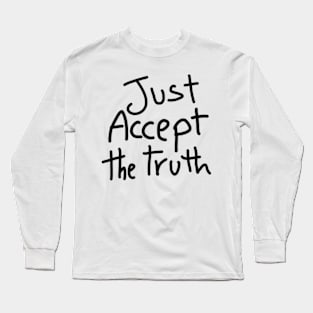 just accept the truth Long Sleeve T-Shirt